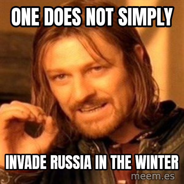 One Does Not Simply meme: One does not simply / invade Russia in the Winter