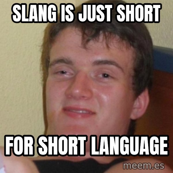 Stoner Stanley meme: slang is just short / for short Language