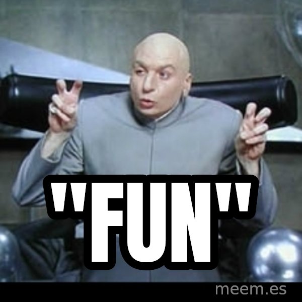 Dr. Evil Air Quotes meme: "fun"