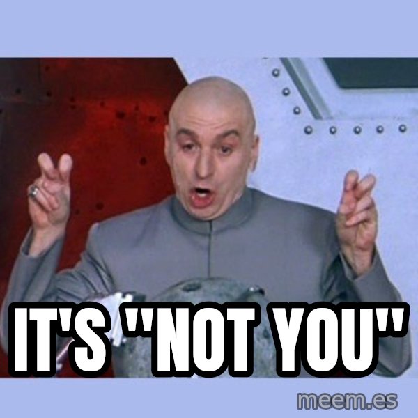 Dr Evil meme meme: It's "not you"