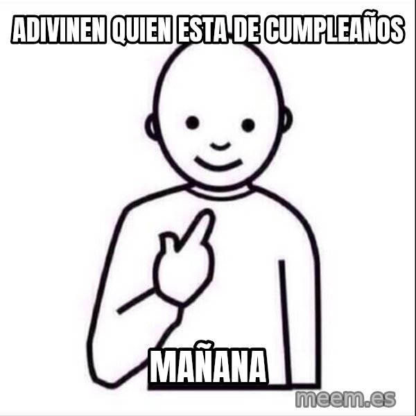Guess who ? meme: adivinen quien esta de cumpleaños / mañana