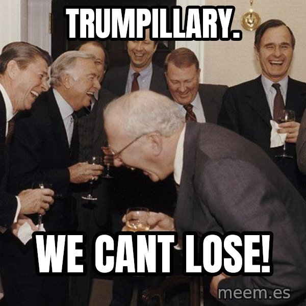 So Then I Said... meme: trumpillary. / we cant lose!