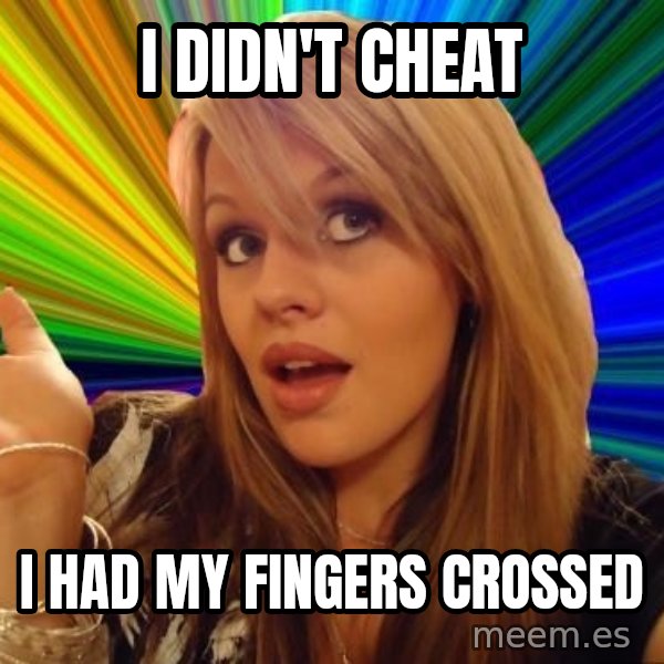 Dumb Blonde meme: i didn't cheat / i had my fingers crossed