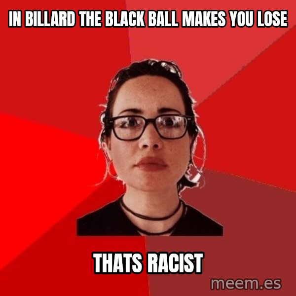 Liberal Douche Garofalo meme: In Billard the black ball makes you lose / Thats racist