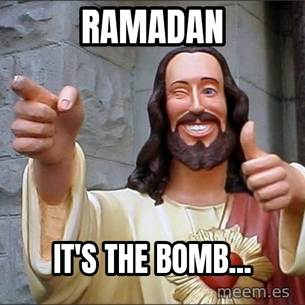 Jesus meme: Ramadan / It's the bomb...