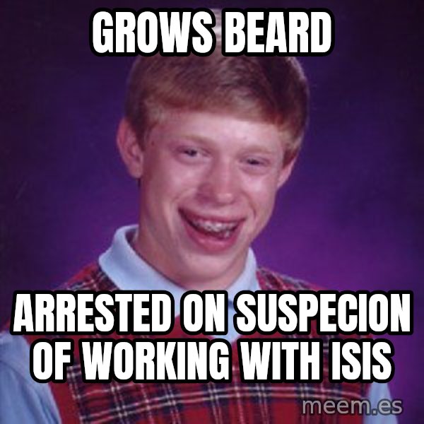 Bad Luck Brian meme: Grows beard / Arrested on suspecion of working with ISIS