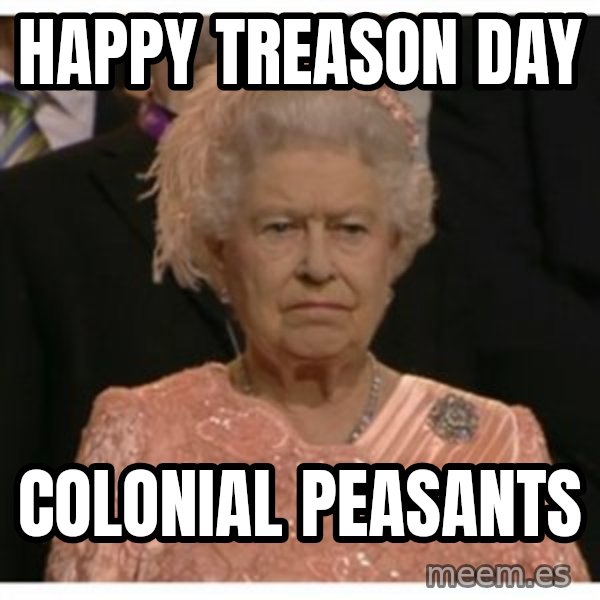 Unimpressed Queen meme: Happy Treason Day / Colonial peasants