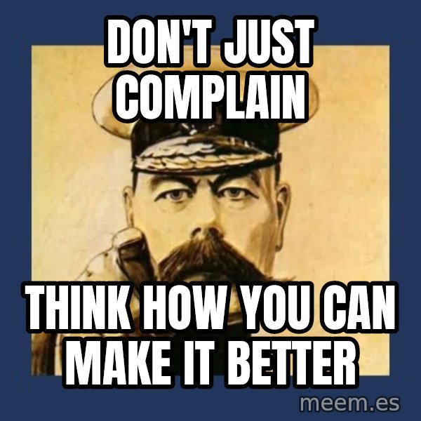 your country needs you meme: Don't just complain / Think how YOU can make it better