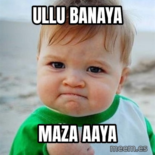 Victory Baby meme: Ullu Banaya / Maza aaya