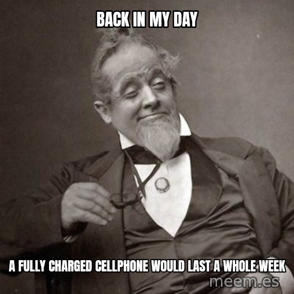 1889 [10] guy meme: back in my day / a fully charged cellphone would last a whole week