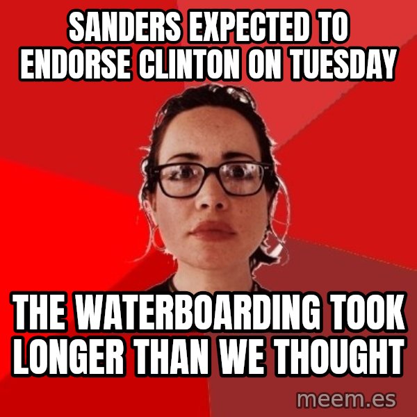 Liberal Douche Garofalo meme: Sanders expected to endorse Clinton on Tuesday / THe waterboarding took longer than we thought