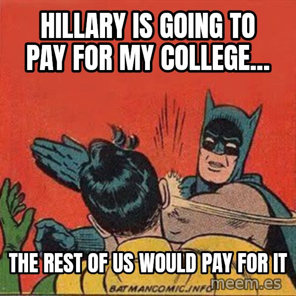 batman slap robin meme: Hillary is going to pay for my college... / The rest of us would pay for it