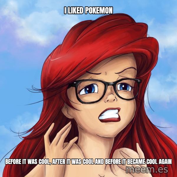 Hipster Ariel meme: i liked pokemon / Before it was cool, after it was cool and before it became cool again