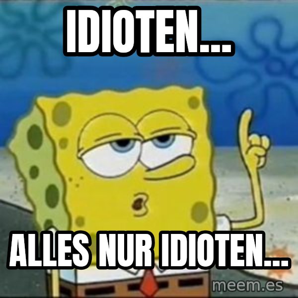 Spongebob meme: Idioten... / Alles nur Idioten...