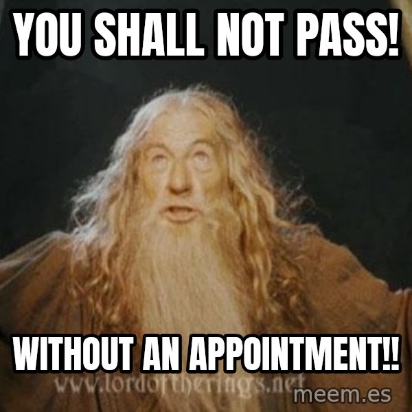 You shall not pass meme: you shall not pass! / Without an appointment!!