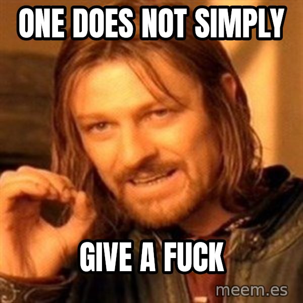 One Does Not Simply meme: One Does Not Simply / give a fuck
