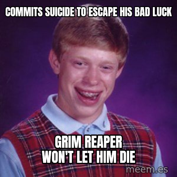 Bad Luck Brian meme: commits suicide to escape his bad luck / Grim reaper won't let him die