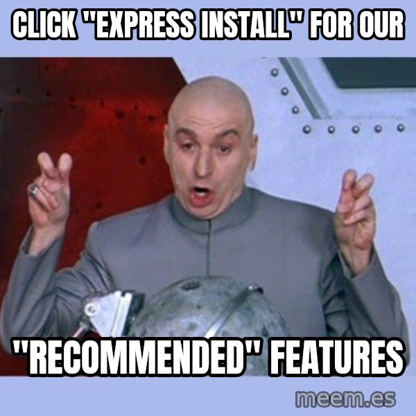 Dr Evil meme meme: Click "Express Install" for our / "recommended" features