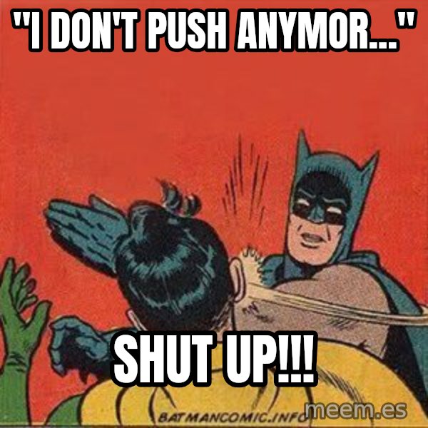batman slap robin meme: ''I don't push anymor...'' / SHUT UP!!!