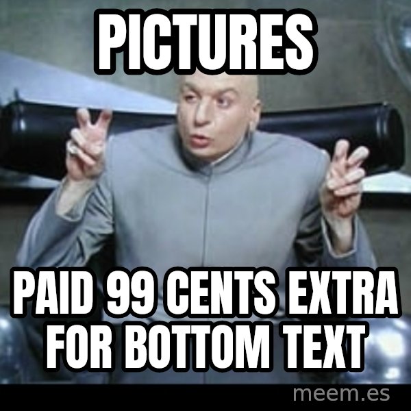 Dr. Evil Air Quotes meme: Pictures / paid 99 cents extra for bottom text