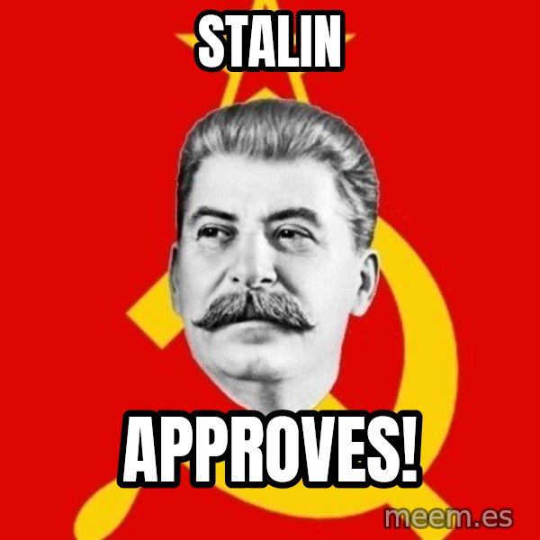 Stalin Says meme: stalin / approves!