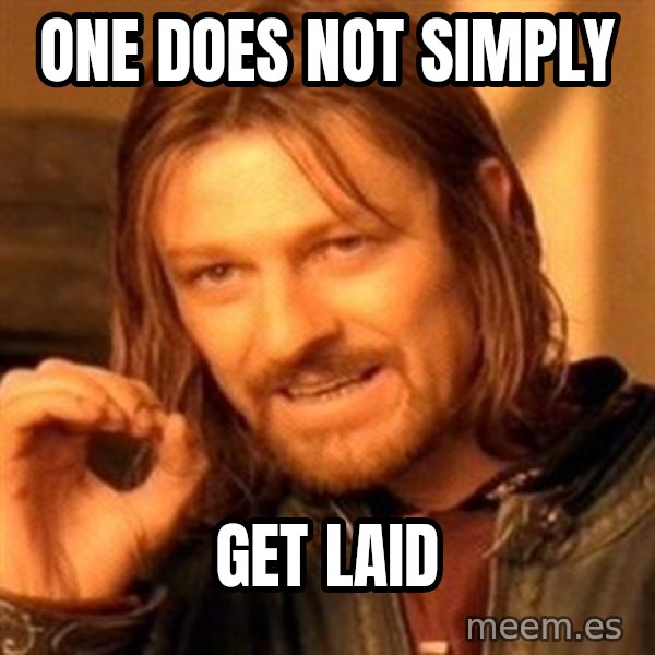 One Does Not Simply meme: one does not simply / get laid