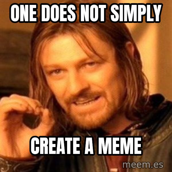 One Does Not Simply meme: one does not simply / create a meme