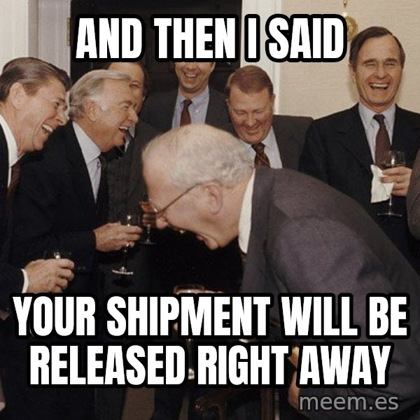 So Then I Said... meme: AND THEN I SAID / YOUR SHIPMENT WILL BE RELEASED RIGHT AWAY