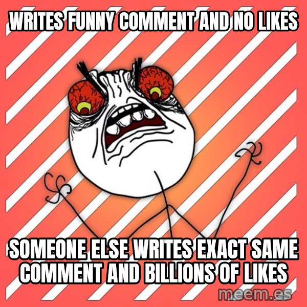 iHate meme: writes funny comment and no likes / someone else writes exact same comment and billions of likes