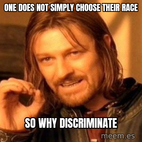 One Does Not Simply meme: One Does Not Simply Choose Their Race / So Why Discriminate