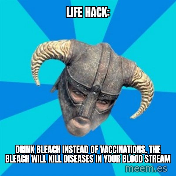 skyrim stan meme: Life hacK: / drink bleach instead of vaccinations. the bleach will kill diseases in your blood stream
