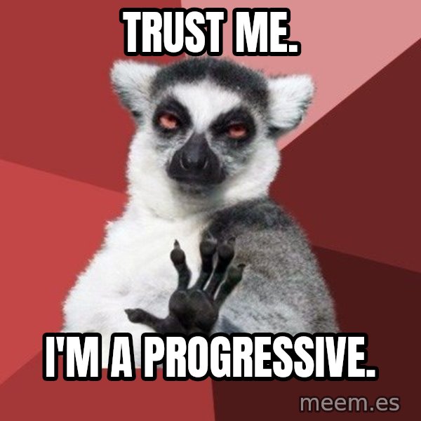 Chill Out Lemur meme: TRUST ME. / i'M A PROGRESSIVE.