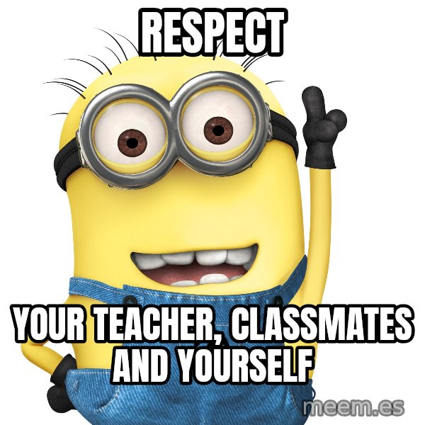 Despicable Me Minion meme: Respect / Your Teacher, Classmates and Yourself