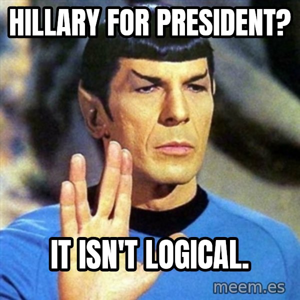 Spock meme: HILLARY FOR PRESIDENT? / IT ISN'T LOGICAL.