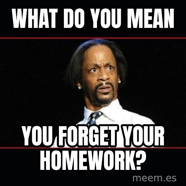 katt williams shocked meme: What do you mean / you forget your homework?