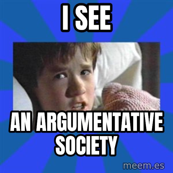 i see dead people meme: i see / an argumentative society