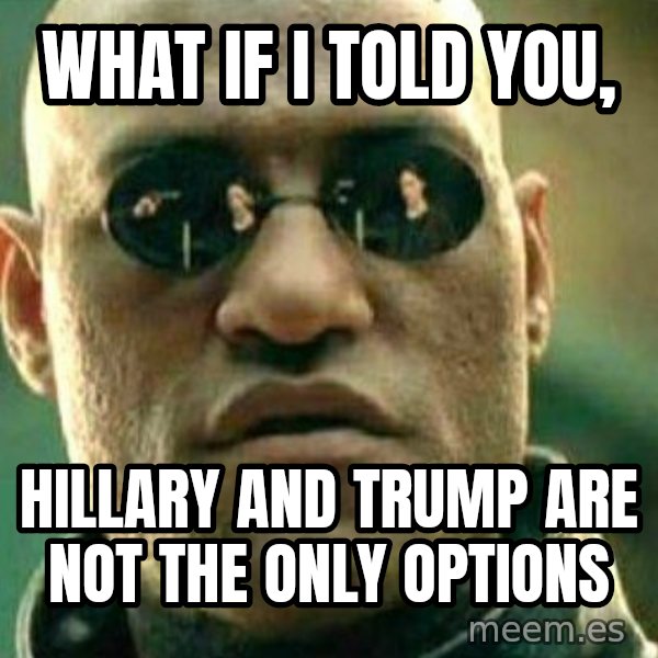 What If I Told You meme: what if i told you, / hillary and trump are not the only options