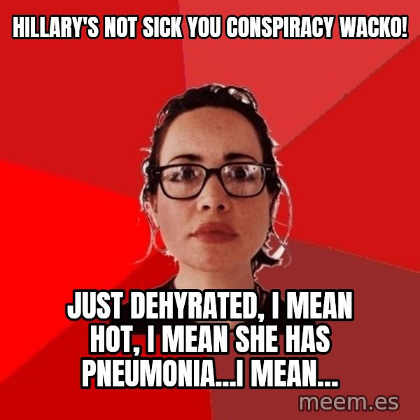 Liberal Douche Garofalo meme: hillary's not sick you conspiracy wacko! / just dehyrated, i mean hot, i mean she has pneumonia...i mean...
