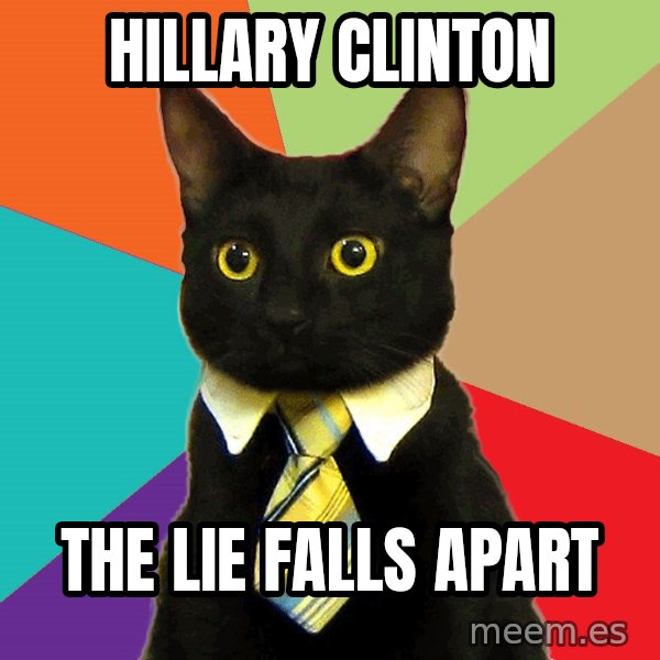 Business Cat meme: Hillary Clinton / the lie falls apart