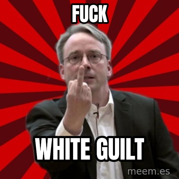 Angry Linus meme: fuck / white guilt