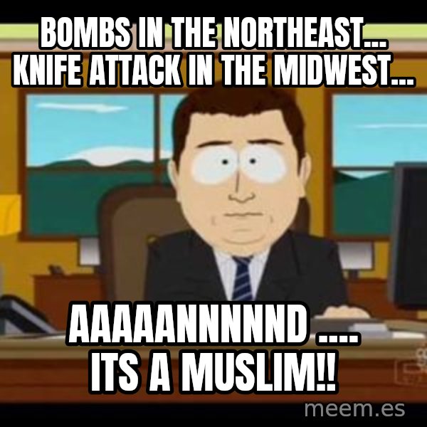 south park aand it's gone meme: Bombs in the Northeast... Knife attack in the midwest... / AAAAANNNNND .... its a muslim!!