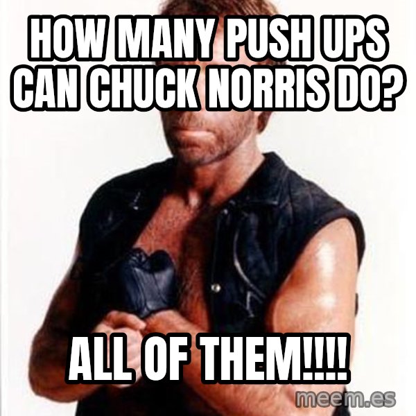 Chuck Norris  meme: How many push ups can Chuck Norris do? / All of them!!!!