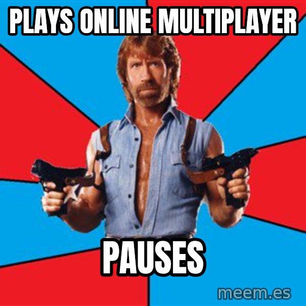 Chuck Norris  meme: plays online multiplayer / pauses