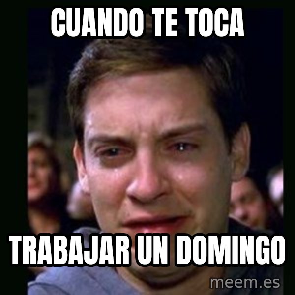 crying peter parker meme: Cuando te toca / trabajar un domingo