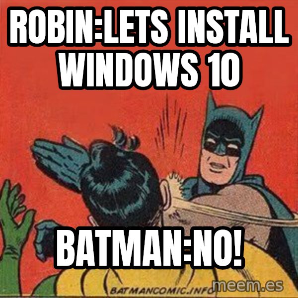 batman slap robin meme: robin:lets install windows 10 / batman:NO!
