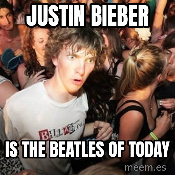 Sudden Realization Ralph meme: justin bieber / is the beatles of today