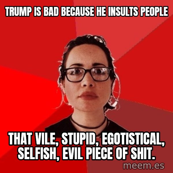 Liberal Douche Garofalo meme: trump is bad because he insults people / That vile, stupid, egotistical, selfish, evil piece of shit.