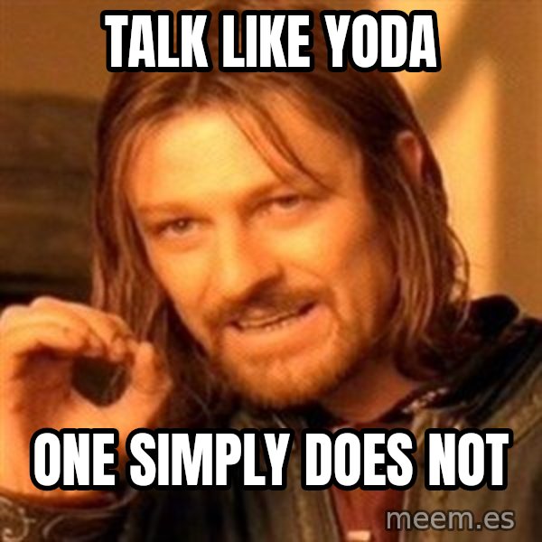 One Does Not Simply meme: Talk like yoda / one simply does not