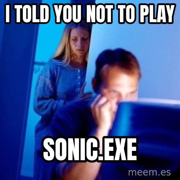 Internet Husband meme: i told you not to play / sonic.exe