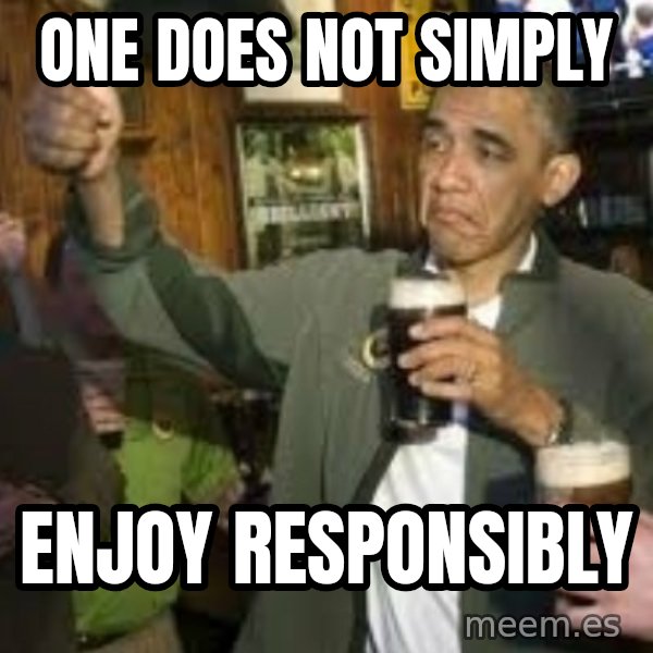 obama beer meme: One does not simply / enjoy responsibly